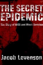 The Secret Epidemic : The Story of AIDS and Black America （1ST）