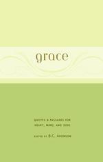 Grace : Quotes & Passages for Heart, Mind, and Soul