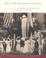 Not for Ourselves Alone : The Story of Elizabeth Cady Stanton and Susan B. Anthony （Reprint）