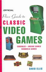 Official Price Guide to Classic Video Games : Covers Console, Arcade and Handheld Games