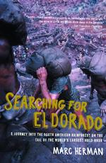 Searching for El Dorado : A Journey in the South American Rainforest on the Tail of the World's Largest Gold Rush （Reprint）