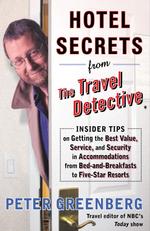 Hotel Secrets from the Travel Detective : Insider Tips on Getting the Best Value, Service and Security in Accommodations from Bed-And-Breakfasts to Fi （1ST）