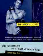 The Immortal Class : Bike Messengers and the Cult of Human Power （Reprint）