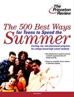 The Princeton Review: the 500 Best Ways for Teens to Spend the Summer : Learn about Programs for College-bound High School Students