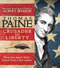 Thomas Paine : Crusader for Liberty: How One Man's Ideas Helped Form a New Nation