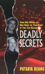 Deadly Secrets : From High School to High Crime, the True Story of Two Teen Killers