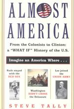 Almost America: From the Colonists to Clinton: A What If History of the U.S.