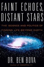 Faint Echoes, Distant Stars : The Science and Politics of Finding Life Beyond Earth （1ST）