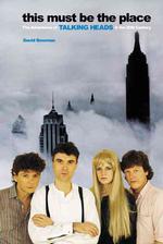 This Must Be the Place : The Adventures of Talking Heads in the Twentieth Century