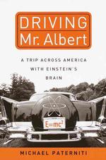 Driving Mr. Albert : A Trip Across America with Einstein's Brain