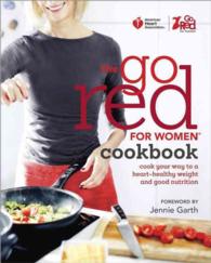 The Go Red for Women Cookbook : Cook Your Way to a Heart-Healthy Weight and Good Nutrition （1ST）