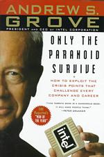 Only the Paranoid Survive : How to Exploit the Crisis Points That Challenge Every Company and Career