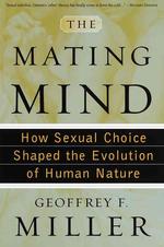 The Mating Mind : How Sexual Choice Shaped the Evolution of Human Nature （1ST）