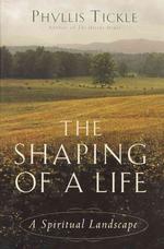 The Shaping of a Life : A Spiritual Landscape （Reprint）