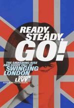 Ready, Steady, Go : The Smashing Rise and Giddy Fall of Swinging London （1ST）