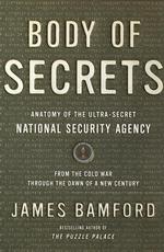 Body of Secrets : Anatomy of the Ultra-Secret National Security Agency from the Cold War through the Dawn of a New Century （1ST）