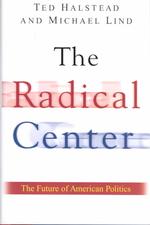The Radical Center : The Future of American Politics （1ST）
