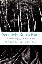 Send My Roots Rain : A Spirituality of Justice and Mercy （1ST）
