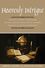 Heavenly Intrigue : Johannes Kepler, Tycho Brahe, and the Murder Behind One of History's Greatest Scientific Discoveries