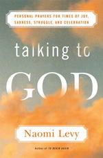 Talking to God : Personal Prayers for Times of Joy, Sadness, Struggle, and Celebration