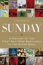 Sunday : A History of the First Day from Babylonia to the Super Bowl