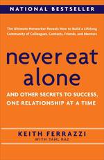 Never Eat Alone : And Other Secrets to Success, One Relationship at a Time （Reprint）