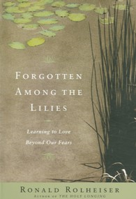 Forgotten Among the Lilies: Learning to Love Beyond Our Fears
