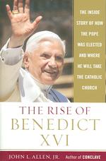 The Rise of Benedict XVI: The Inside Story of How the Pope Was Elected and Where He Will Take the Catholicchurch