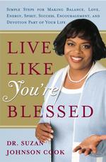 Live Like You're Blessed : Simple Steps for Making Balance, Love, Energy, Spirit, Success, Encouragement, and Devotion Part of Your Life
