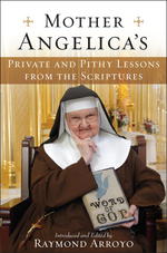 Mother Angelica's : Private and Pithy Lessons from the Scriptures