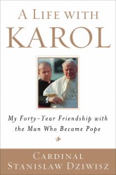 A Life with Karol : My Forty-Year Friendship with the Man Who Became Pope