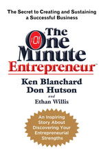 The One Minute Entrepreneur : The Secret to Creating and Sustaining a Successful Business （1ST）