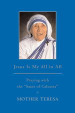 Jesus Is My All in All : Praying with the 'Saint of Calcutta'