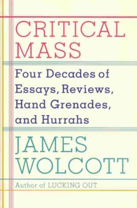 Critical Mass : Four Decades of Essays, Reviews, Hand Grenades, and Hurrahs