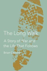 The Long Walk : A Story of War and the Life That Follows