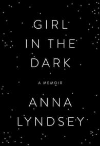 Girl in the Dark : A Memoir