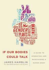 If Our Bodies Could Talk : A Guide to Operating and Maintaining a Human Body