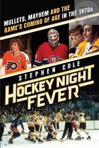 Hockey Night Fever : Mullets, Mayhem and the Game's Coming of Age in the 1970s （Reprint）