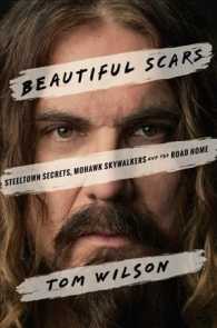 Beautiful Scars : Steeltown Secrets, Mohawk Skywalkers and the Road Home
