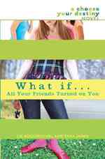 What If...all Your Friends Turned on You : A Choose Your Destiny Novel (What If...)