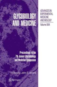 Glycobiology and Medicine : Proceedings of the 7th Jenner Glycobiology and Medicine Symposium (Advances in Experimental Medicine and Biology) 〈Vol. 564〉