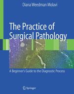 The Practice of Surgical Pathology : A Beginner's Guide to the Diagnostic Process