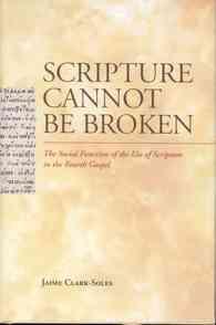 Scripture Cannot Be Broken : The Social Function of the Use of Scripture in the Fourth Gospel