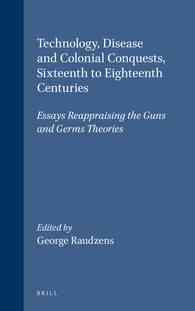 植民地拡張と技術・疾病の伝播<br>Technology, Disease, and Colonial Conquests, Sixteenth to Eighteenth Centuries : Essays Reappraising the Guns and Germs Theories