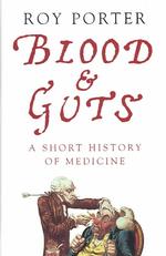 ロイ・ポーター著／血と内臓：医療小史<br>Blood and Guts : A Short History of Medicine