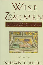 Wise Women : Over Two Thousand Years of Spiritual Writing by Women