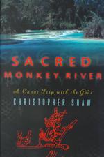 Sacred Monkey River : A Canoe Trip with the Gods （1ST）