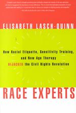 Race Experts : How Racial Etiquette, Sensitivity Training, and New Age Therapy Hijacked the Civil Rights Revolution