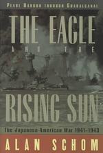 日米戦争１９４１－１９４３年：パールハーバーからガタルカナルまで<br>The Eagle and the Rising Sun : The Japanese-American War, 1941-1943, Pearl Harbor through Guadalcanal