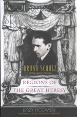ブルーノ・シュルツ伝（英訳）<br>Regions of the Great Heresy : Bruno Schulz, a Biographical Portrait